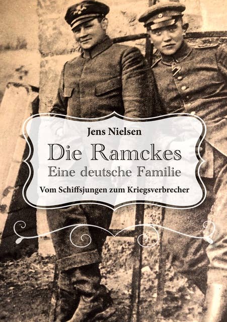 Die Ramckes Eine deutsche Familie: Vom Schiffsjungen zum Kriegsverbrecher