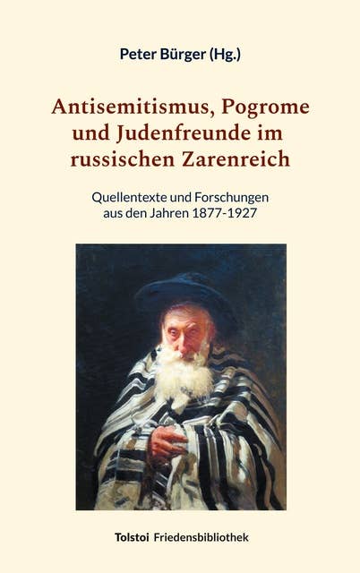 Antisemitismus, Pogrome und Judenfreunde im russischen Zarenreich: Quellentexte und Forschungen aus den Jahren 1877-1927