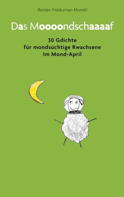Das Moooondschaaaaf: 30 Gdichte für mondsüchtige Rwachsene im Mond-April