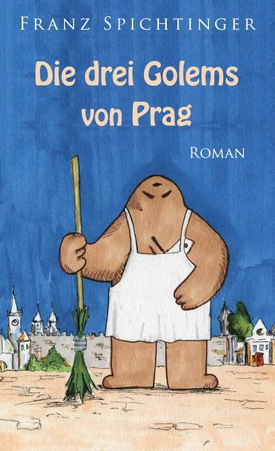 Die drei Golems von Prag: Roman 