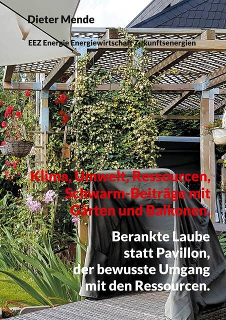 Klima, Umwelt, Ressourcen, Schwarm-Beiträge mit Gärten und Balkonen.: Berankte Laube statt Pavillon