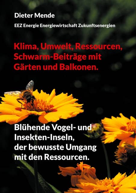 Klima, Umwelt, Ressourcen, Schwarm-Beiträge mit Gärten und Balkonen.: Blühende Vogel- und Insekten-Inseln, der bewusste Umgang mit den Ressourcen.