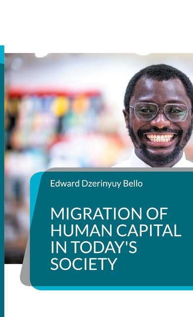 Migration of Human Capital in Today's Society: Understanding Challenges and Embracing Opportunities