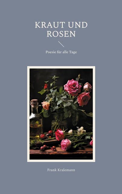 Kraut und Rosen: Poesie für alle Tage