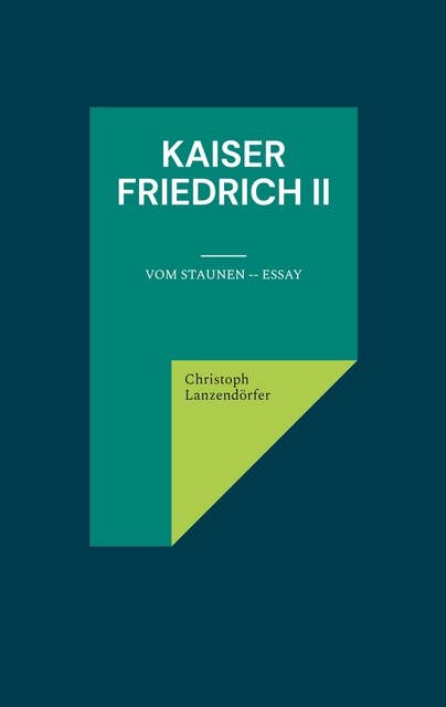 Kaiser Friedrich II: Vom Staunen -- Essay