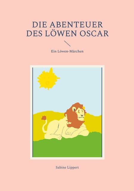 Die Abenteuer des Löwen Oscar: Ein Löwen-Märchen