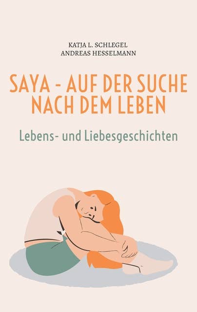 Saya - Auf der Suche nach dem Leben: Band 1 - Lebens- und Liebesgeschichten