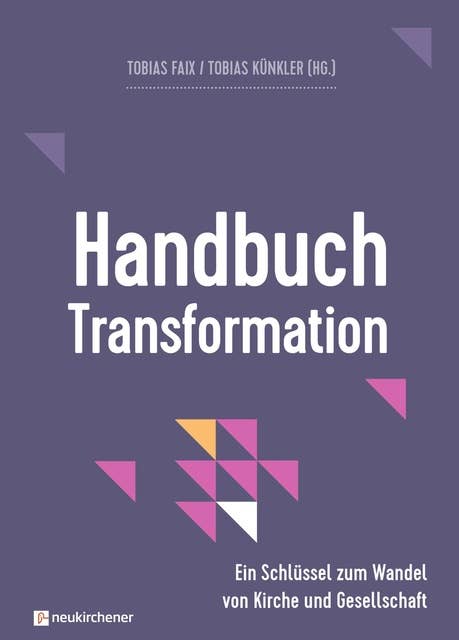 Handbuch Transformation: Ein Schlüssel zum Wandel von Kirche und Gesellschaft
