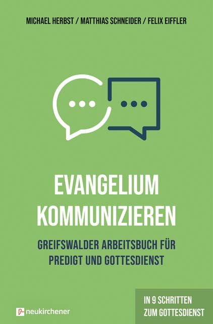 Evangelium kommunizieren - Greifswalder Arbeitsbuch für Predigt und Gottesdienst: In 9 Schritten zum Gottesdienst