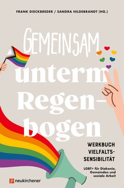 Gemeinsam unterm Regenbogen: Werkbuch Vielfaltssensibilität - LGBT+ für Diakonie, Gemeinden und soziale Arbeit