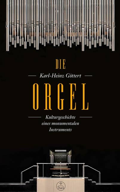 Die Orgel: Kulturgeschichte eines monumentalen Instruments