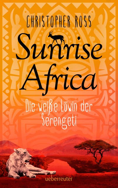 Sunrise Africa - Band 1: Die weiße Löwin der Serengeti