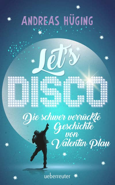 Let's disco!: Die schwer verrückte Geschichte von Valentin Plau