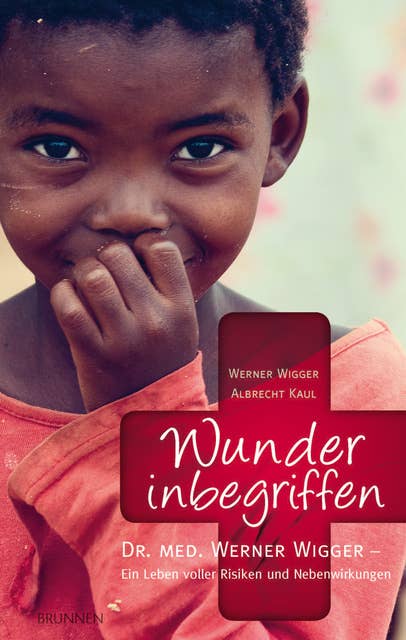 Wunder inbegriffen: Dr. med. Werner Wigger - Ein Leben voller Risiken und Nebenwirkungen