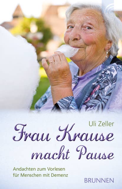 Frau Krause macht Pause: Andachten zum Vorlesen für Menschen mit Demenz