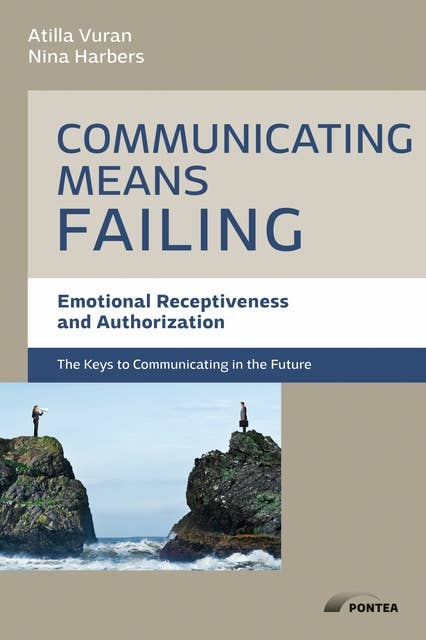 Communication means failing: How to build communication bridges with emotional receptivness and authorization