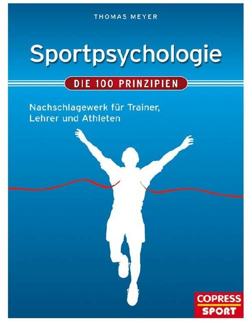 Sportpsychologie - Die 100 Prinzipien: Nachschlagewerk für Trainer, Betreuer und Athleten