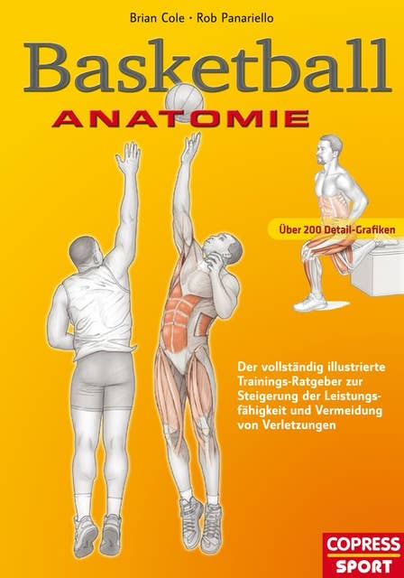 Basketball Anatomie: Der vollständig illustrierte Trainings-Ratgeber zur Steigerung der Leistungsfähigkeit und Vermeidung von Verletzungen