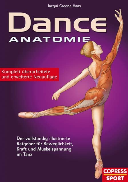 Dance Anatomie: Der vollständig illustrierte Ratgeber für Beweglichkeit, Kraft und Muskelspannung im Tanz
