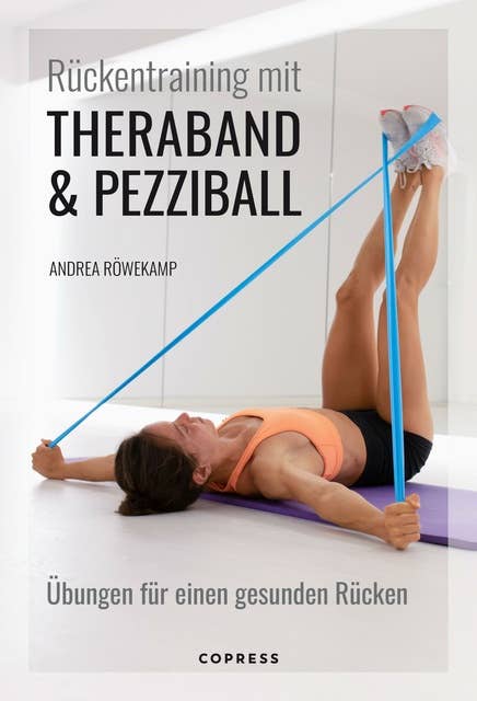 Rückentraining mit Theraband und Pezziball. Übungen für einen gesunden Rücken: Rückengymnastik für Anfänger und Fortgeschrittene. Zur Vorbeugung und bei akuten Rückenschmerzen. Für Zuhause & Reha