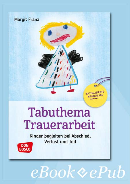 Tabuthema Trauerarbeit - eBook: Kinder begleiten bei Abschied, Verlust und Tod. Aktualisierte Neuauflage