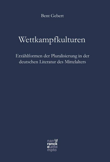 Wettkampfkulturen: Erzählformen der Pluralisierung in der deutschen Literatur des Mittelalters