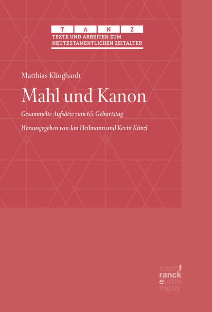 Mahl und Kanon: Gesammelte Aufsätze zum 65. Geburtstag. Herausgegeben von Jan Heilmann und Kevin Künzl