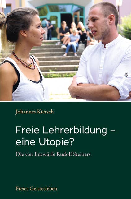 Freie Lehrerbildung - eine Utopie?: Die vier Entwürfe Rudolf Steiners