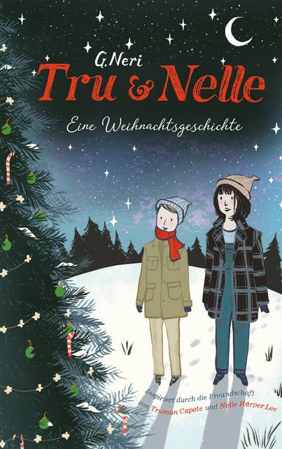 Tru & Nelle. Eine Weihnachtsgeschichte: Inspiriert durch die Freundschaft von Truman Capote und Nelle Harper Lee