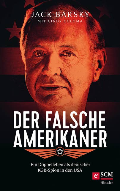 Der falsche Amerikaner: Ein Doppelleben als deutscher KGB-Spion in den USA