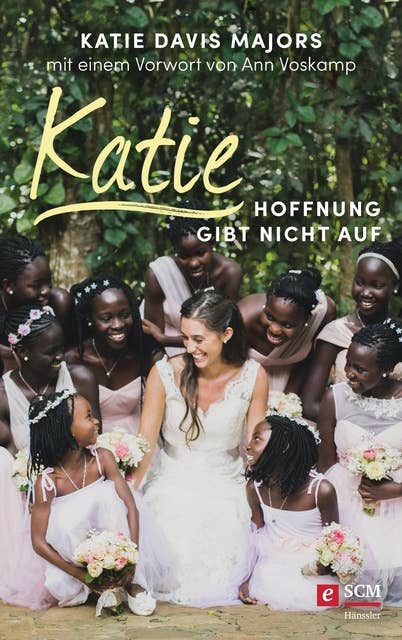 Katie – Hoffnung gibt nicht auf: Ringen um Ugandas Waisenkinder