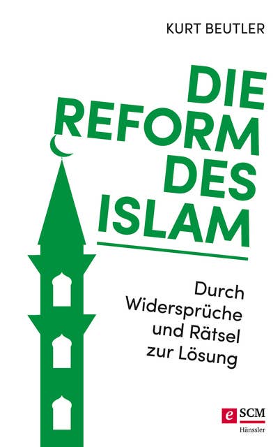Die Reform des Islam: Durch Widersprüche und Rätsel zur Lösung
