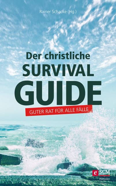 Der christliche Survival-Guide: Guter Rat für alle Fälle