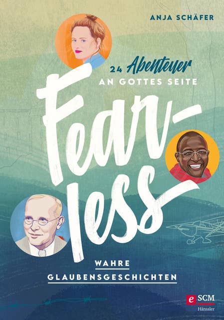 Fearless: 24 Abenteuer an Gottes Seite - Wahre Glaubensgeschichten