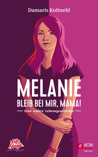 Melanie - Bleib bei mir, Mama!: Eine wahre Lebensgeschichte