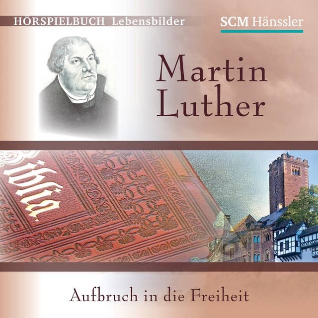 Martin Luther: Aufbruch in die Freiheit