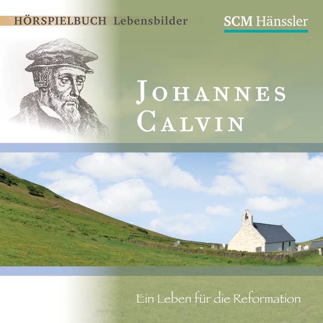 Johannes Calvin: Ein Leben für die Reformation