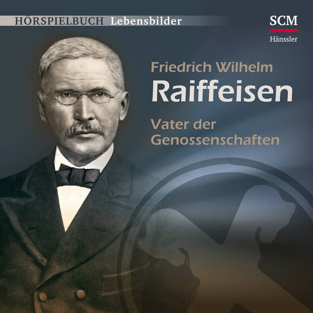 Friedrich Wilhelm Raiffeisen: Vater der Genossenschaften: Vater der Genossenschaften