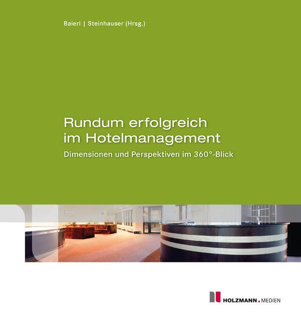 Rundum erfolgreich im Hotelmanagement: Dimensionen und Perspektiven im 360° -Blick