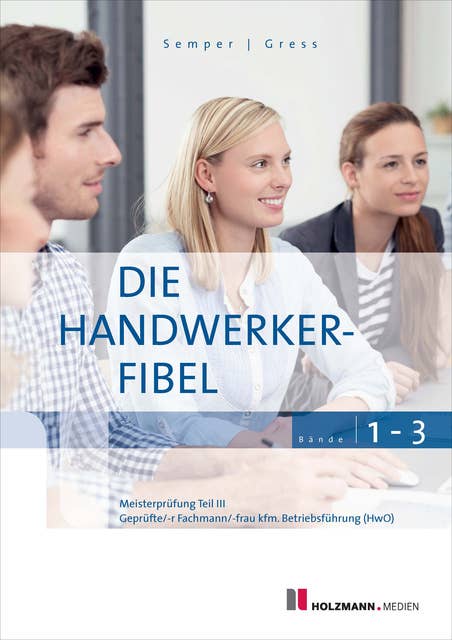 Die Handwerker-Fibel: Band 1 bis 3: Bundle - Zur Vorbereitung auf die Meisterprüfung Teil III