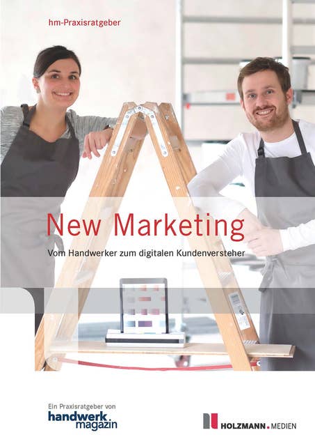 New Marketing: Vom Handwerker zum digitalen Kundenversteher