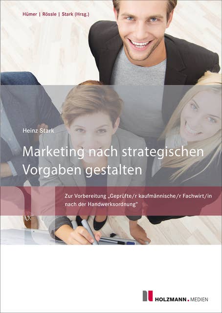 Marketing nach strategischen Vorgaben gestalten: Zur Vorbereitung "Geprüfte/r kaufmännische/r Fachwirt/in nach der Handwerksordnung"