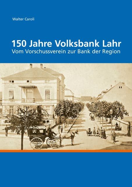 150 Jahre Volksbank Lahr: Vom Vorschussverein zur Bank der Region