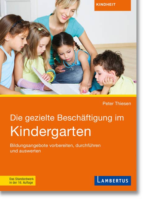 Die gezielte Beschäftigung im Kindergarten: Bildungsangebote vorbereiten, durchführen und auswerten