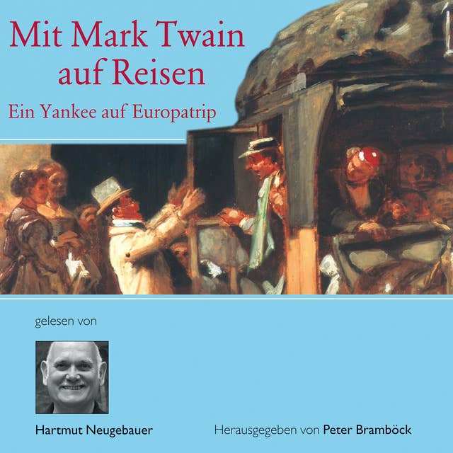 Mit Mark Twain auf Reisen: Ein Yankee auf Europatrip: Ein Yankee auf Europa-Trip
