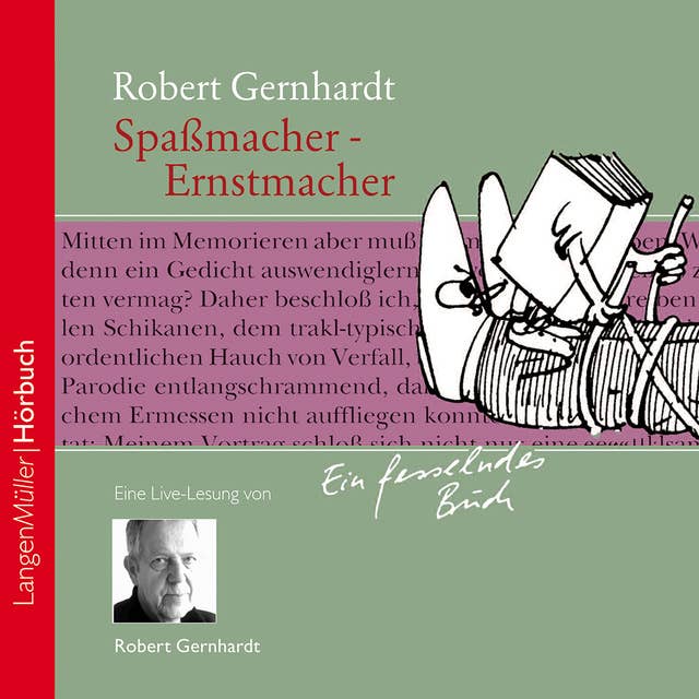 Spaßmacher - Ernstmacher: Der große Robert Gernhardt in seiner letzten Live-Lesung: Ein Plädoyer, den eigenen Schalk wieder zu entdecken!