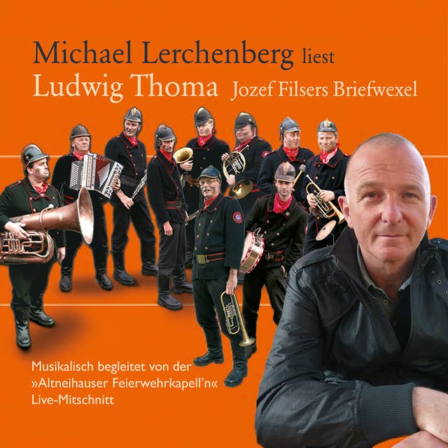 Jozef Filsers Briefwexel: Live-Mitschnitt. Musikalisch begleitet von der "Altneihauser Feierwehkapell'n"
