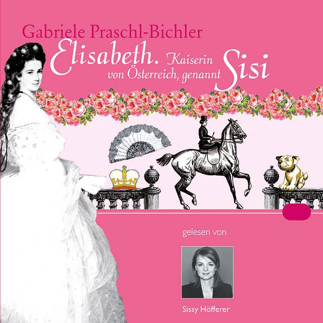 Elisabeth: Kaiserin von Österreich, genannt Sissi