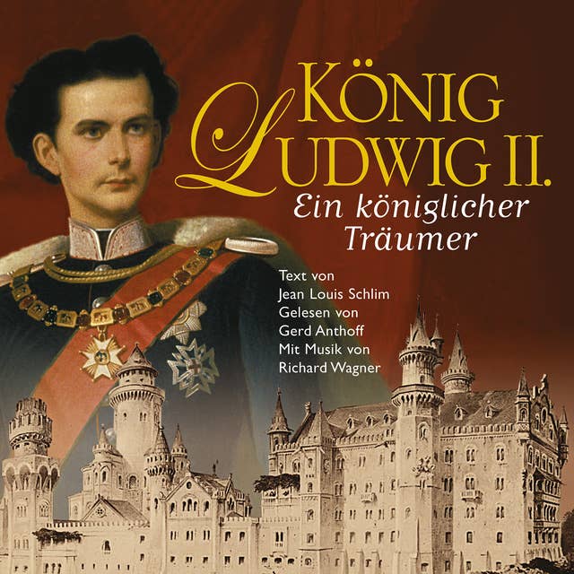 König Ludwig II.: Ein königlicher Träumer