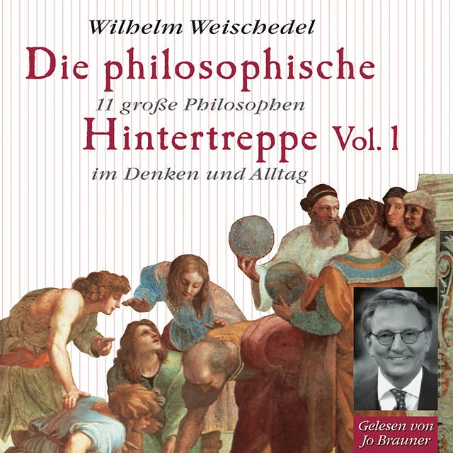 Die philosophische Hintertreppe - Vol. 1: 11 große Philosophen im Denken und Alltag